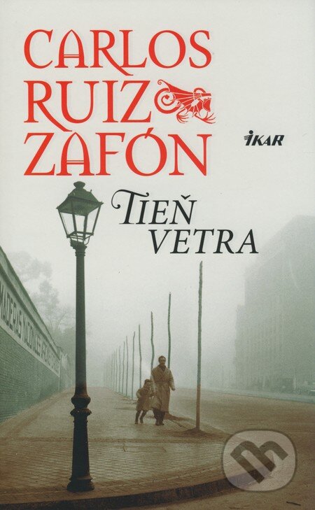 Kniha: Tieň vetra (Carlos Ruiz Zafón). Ikar, 2009 Kniha: Tieň vetra (Carlos Ruiz Zafón). Ikar, 2009