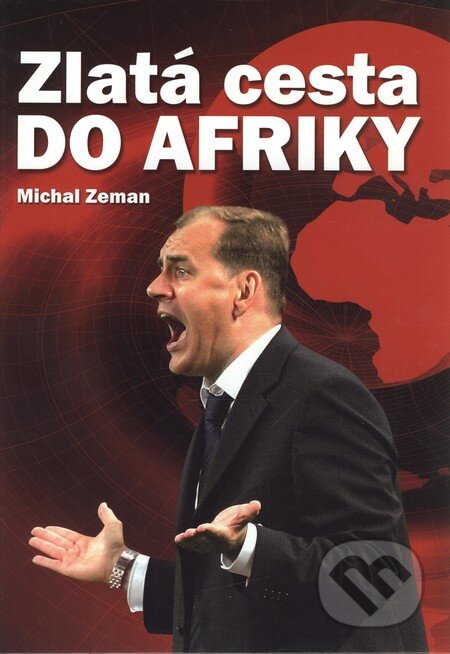 Kniha: Zlatá cesta do Afriky (Michal Zeman). Ottovo nakladateľstvo, 2009 Kniha: Zlatá cesta do Afriky (Michal Zeman). Ottovo nakladateľstvo, 2009