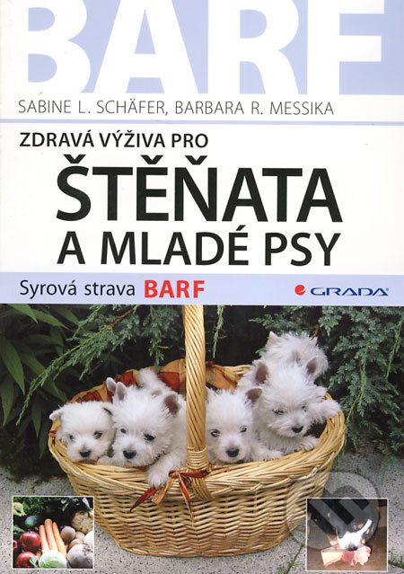 Kniha: Zdravá výživa pro štěňata a mladé psy (Barbara R. Messika a kolektiv). Grada, 2009 Kniha: Zdravá výživa pro štěňata a mladé psy (Barbara R. Messika a kolektiv). Grada, 2009