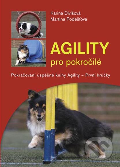 Kniha: Agility pro pokročilé (Karina Divišová a Martina Podešťová). Plot, 2009 Kniha: Agility pro pokročilé (Karina Divišová a Martina Podešťová). Plot, 2009