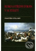 Rusko a střední Evropa v 18. století - I. díl - František Stellner, Set Out, 2009
