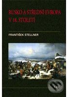 Kniha: Rusko a střední Evropa v 18. století - I. díl (František Stellner). Set Out, 2009 Kniha: Rusko a střední Evropa v 18. století - I. díl (František Stellner). Set Out, 2009