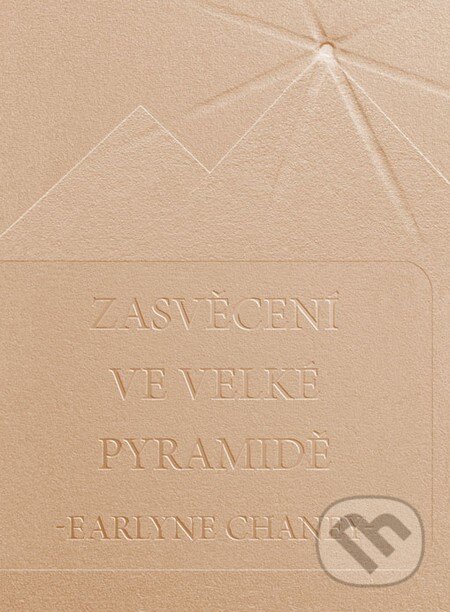 Kniha: Zasvěcení ve Velké pyramidě (Earlyne Chaney). Soukupová Miroslava, 2009 Kniha: Zasvěcení ve Velké pyramidě (Earlyne Chaney). Soukupová Miroslava, 2009