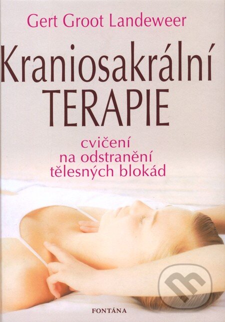 Kniha: Kraniosakrální terapie (Gert Groot Landeweer). Fontána, 2009 Kniha: Kraniosakrální terapie (Gert Groot Landeweer). Fontána, 2009