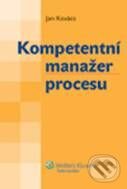 Kniha: Kompetentní manažer procesu (Jan Kovács). Wolters Kluwer ČR, 2009 Kniha: Kompetentní manažer procesu (Jan Kovács). Wolters Kluwer ČR, 2009