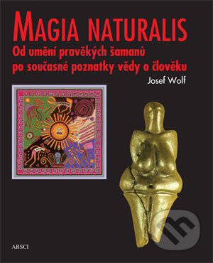 Kniha: Magia naturalis (Josef Wolf). ARSCI, 2009 Kniha: Magia naturalis (Josef Wolf). ARSCI, 2009