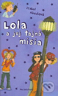 Kniha: Lola a jej tajná misia (Isabel Abediová). Vnímavé deti, 2009 Kniha: Lola a jej tajná misia (Isabel Abediová). Vnímavé deti, 2009