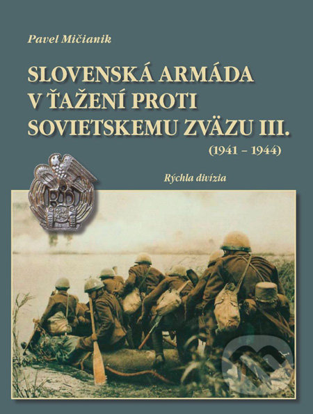 Slovenská armáda v ťažení proti Sovietskemu zväzu III. (1941 - 1944) - Pavel Mičianik, Dali-BB, 2009