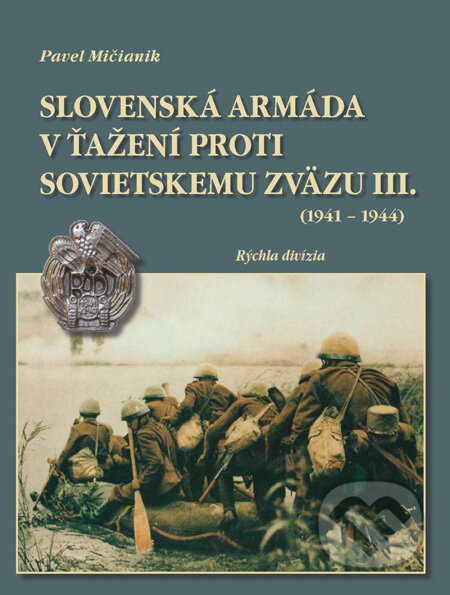 Kniha: Slovenská armáda v ťažení proti Sovietskemu zväzu III. (1941 - 1944) (Pavel Mičianik). Dali-BB, 2009 Kniha: Slovenská armáda v ťažení proti Sovietskemu zväzu III. (1941 - 1944) (Pavel Mičianik). Dali-BB, 2009