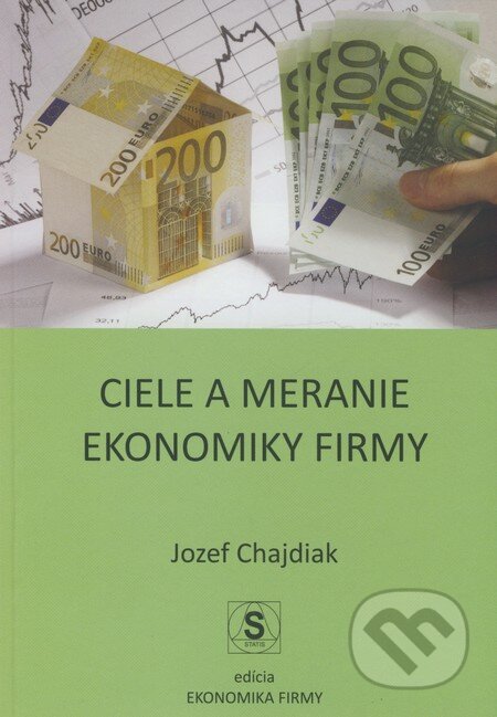 Kniha: Ciele a meranie ekonomiky firmy (Jozef Chajdiak). Statis, 2009 Kniha: Ciele a meranie ekonomiky firmy (Jozef Chajdiak). Statis, 2009