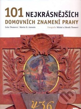 101 nejkrásnějších domovních znamení Prahy - Soňa Thomová, Martin D. Antonín, BETA - Dobrovský, 2009