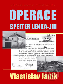 Kniha: Operace Spelter Lenka-Jih (Vlastislav Janík). Naše vojsko CZ Kniha: Operace Spelter Lenka-Jih (Vlastislav Janík). Naše vojsko CZ