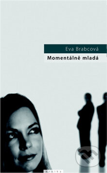 Kniha: Momentálně mladá (Eva Brabcová). Eroika, 2009 Kniha: Momentálně mladá (Eva Brabcová). Eroika, 2009