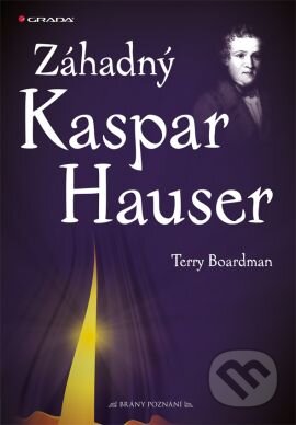 Kniha: Záhadný Kaspar Hauser (Terry Boardman). Grada, 2009 Kniha: Záhadný Kaspar Hauser (Terry Boardman). Grada, 2009