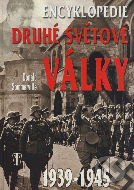 Kniha: Encyklopedie druhé světové války (Donald Sommerville). Naše vojsko CZ, 2009 Kniha: Encyklopedie druhé světové války (Donald Sommerville). Naše vojsko CZ, 2009