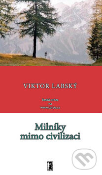 Kniha: Milníky mimo civilizaci (Viktor Labský). Carpe diem, 2009 Kniha: Milníky mimo civilizaci (Viktor Labský). Carpe diem, 2009