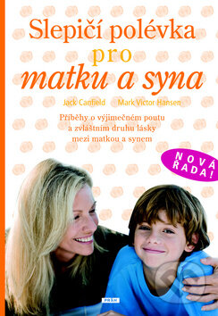 Kniha: Slepičí polévka pro matku a syna (Jack Canfield a Mark Victor Hansen). Práh, 2009 Kniha: Slepičí polévka pro matku a syna (Jack Canfield a Mark Victor Hansen). Práh, 2009