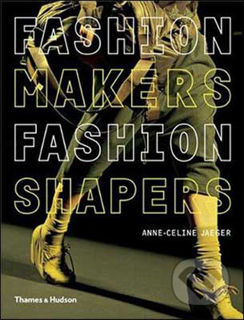 Kniha: Fashion Makers Fashion Shapers (Anne-Celine Jaeger). Thames & Hudson, 2009 Kniha: Fashion Makers Fashion Shapers (Anne-Celine Jaeger). Thames & Hudson, 2009