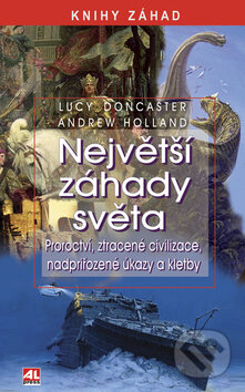 Kniha: Největší záhady světa (Andrew Holland a Lucy Doncaster). Alpress, 2009 Kniha: Největší záhady světa (Andrew Holland a Lucy Doncaster). Alpress, 2009