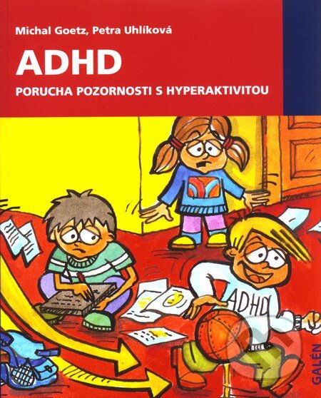 Kniha: ADHD. Porucha pozornosti s hyperaktivitou (Michal Goetz a Petra Uhlíková). Galén, 2009 Kniha: ADHD. Porucha pozornosti s hyperaktivitou (Michal Goetz a Petra Uhlíková). Galén, 2009