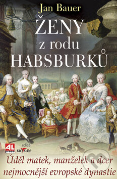 Kniha: Ženy z rodu Habsburků (Jan Bauer). Alpress, 2009 Kniha: Ženy z rodu Habsburků (Jan Bauer). Alpress, 2009