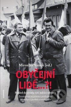 Kniha: Obyčejní lidé...?! (Miroslav Vaněk). Academia, 2009 Kniha: Obyčejní lidé...?! (Miroslav Vaněk). Academia, 2009