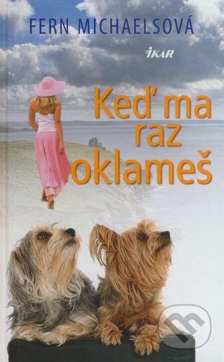 Kniha: Keď ma raz oklameš (Fern Michaelsová). Ikar, 2009 Kniha: Keď ma raz oklameš (Fern Michaelsová). Ikar, 2009
