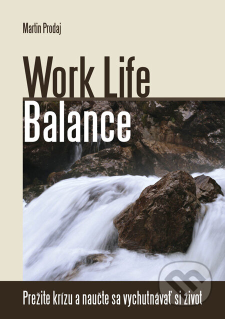 Kniha: Work Life Balance (Martin Prodaj). Insight, 2009 Kniha: Work Life Balance (Martin Prodaj). Insight, 2009