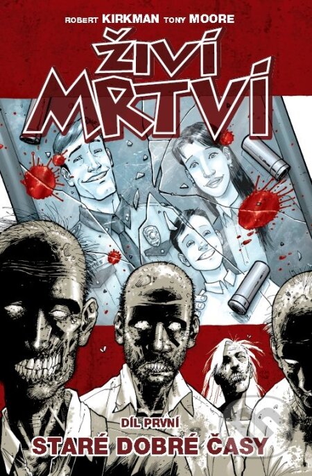 Kniha: Živí mrtví (Díl první) (Robert Kirkman a Tony Moore). Crew, 2009 Kniha: Živí mrtví (Díl první) (Robert Kirkman a Tony Moore). Crew, 2009