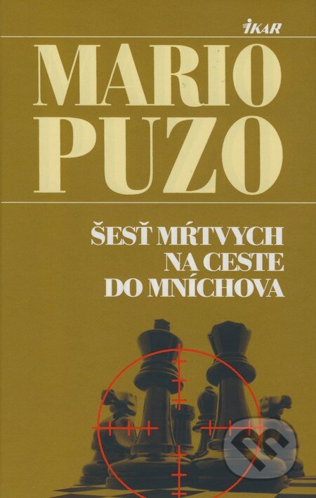 Kniha: Šesť mŕtvych na ceste do Mníchova (Mario Puzo). Ikar, 2009 Kniha: Šesť mŕtvych na ceste do Mníchova (Mario Puzo). Ikar, 2009