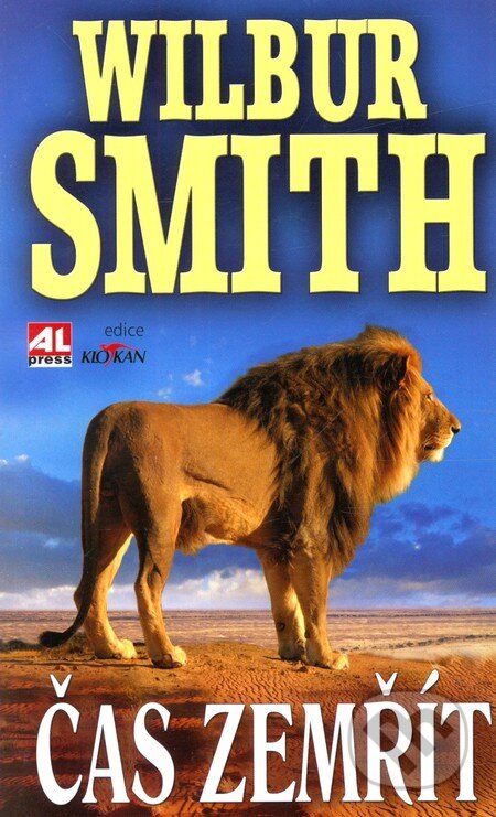 Kniha: Čas zemřít (Wilbur Smith). Alpress, 2002 Kniha: Čas zemřít (Wilbur Smith). Alpress, 2002