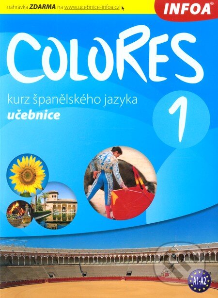 Kniha: Colores 1 - učebnice (Eria Krisztina Nagy Seres). INFOA, 2009 Kniha: Colores 1 - učebnice (Eria Krisztina Nagy Seres). INFOA, 2009