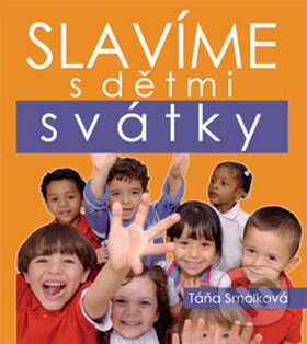 Kniha: Slavíme s dětmi svátky (Táňa Smolková). TeMi, 2009 Kniha: Slavíme s dětmi svátky (Táňa Smolková). TeMi, 2009