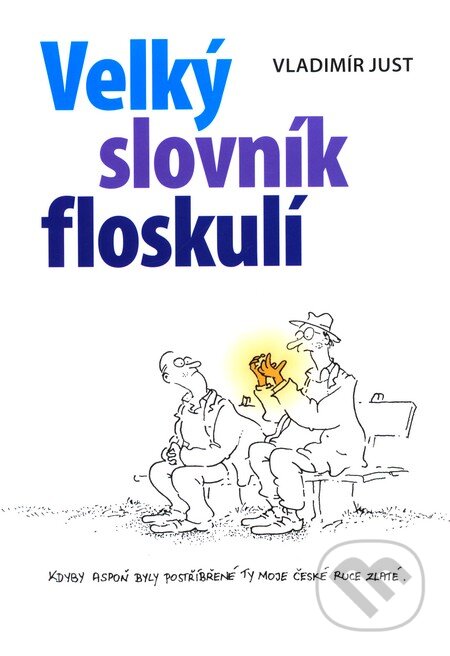 Kniha: Velký slovník floskulí (Vladimír Just). Rozmluvy, 2009 Kniha: Velký slovník floskulí (Vladimír Just). Rozmluvy, 2009