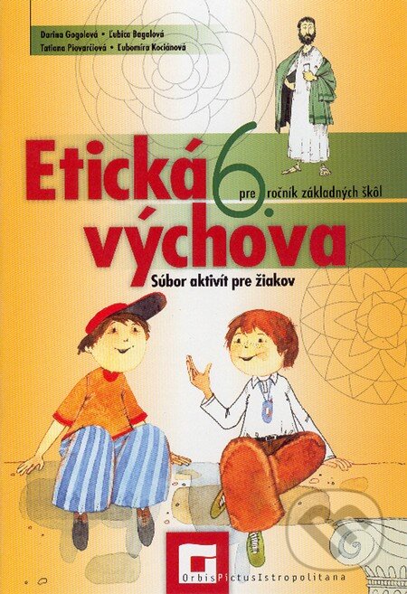 Kniha: Etická výchova pre 6. ročník základných škôl (Pracovný zošit) (Tatiana Piovarčiová a kolektív). Orbis Pictus Istropolitana, 2009 Kniha: Etická výchova pre 6. ročník základných škôl (Pracovný zošit) (Tatiana Piovarčiová a kolektív). Orbis Pictus Istropolitana, 2009