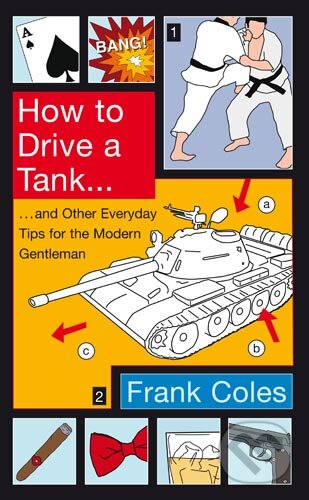 Kniha: How to Drive a Tank (Frank Coles). Little, Brown Kniha: How to Drive a Tank (Frank Coles). Little, Brown