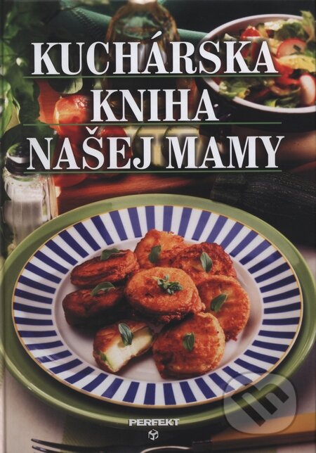 Kniha: Kuchárska kniha našej mamy (Ivan Drobný). Perfekt, 2009 Kniha: Kuchárska kniha našej mamy (Ivan Drobný). Perfekt, 2009