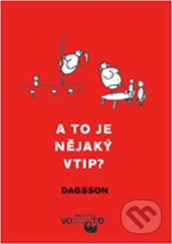 Kniha: A to je nějaký vtip? (Hugleikur Dagsson). Volvox Globator, 2009 Kniha: A to je nějaký vtip? (Hugleikur Dagsson). Volvox Globator, 2009