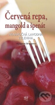 Kniha: Červená repa, mangold a špenát (Margaret Briggs). Fortuna Libri, 2009 Kniha: Červená repa, mangold a špenát (Margaret Briggs). Fortuna Libri, 2009