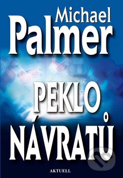 Kniha: Peklo návratů (Michael Palmer). Aktuell, 2009 Kniha: Peklo návratů (Michael Palmer). Aktuell, 2009