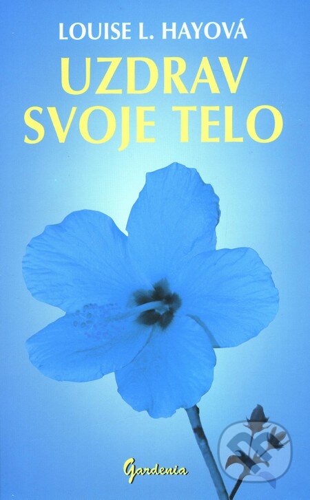 Kniha: Uzdrav svoje telo (Louise L. Hay). Gardenia, 2009 Kniha: Uzdrav svoje telo (Louise L. Hay). Gardenia, 2009