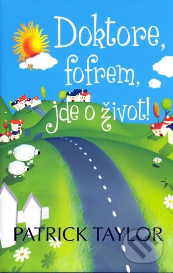 Kniha: Doktore, fofrem, jde o život! (Patrick Taylor). Leda, 2009 Kniha: Doktore, fofrem, jde o život! (Patrick Taylor). Leda, 2009