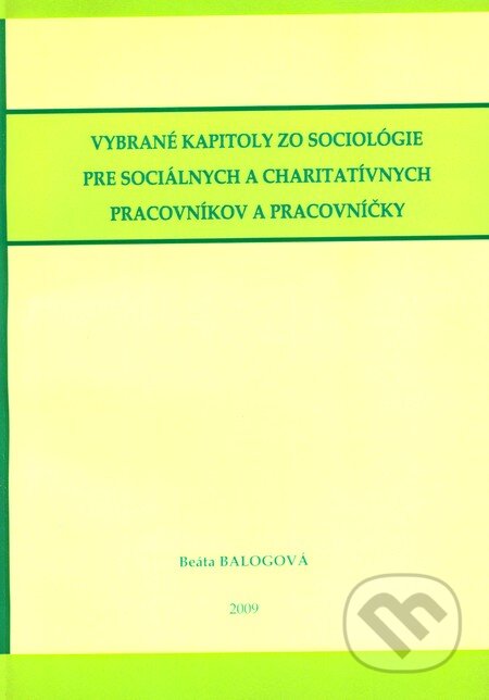 Kniha: Vybrané kapitoly zo sociológie pre sociálnych a charitatívnych pracovníkov a pracovníčky (Beáta Balogová). Menta Media, 2009 Kniha: Vybrané kapitoly zo sociológie pre sociálnych a charitatívnych pracovníkov a pracovníčky (Beáta Balogová). Menta Media, 2009