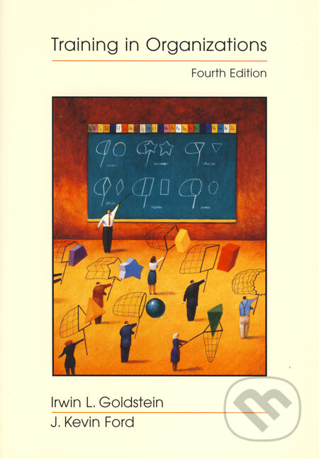 Kniha: Training in Organizations (Irwin L. Goldstein a J. Kevin Ford). Wadsworth, 2002 Kniha: Training in Organizations (Irwin L. Goldstein a J. Kevin Ford). Wadsworth, 2002