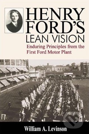 Henry Ford&#039;s Lean Vision - William A. Levinson, Productivity Press