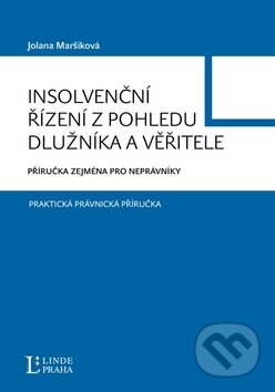Kniha: Insolvenční řízení z pohledu dlužníka a věřitele - Příručka zejména pro neprávníky (Jolana Maršíková). Linde, 2009 Kniha: Insolvenční řízení z pohledu dlužníka a věřitele - Příručka zejména pro neprávníky (Jolana Maršíková). Linde, 2009