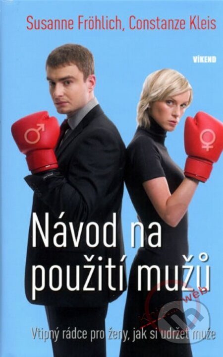 Kniha: Návod na použití mužů (Constanze Kleis a Susanne Fröhlich). Víkend, 2009 Kniha: Návod na použití mužů (Constanze Kleis a Susanne Fröhlich). Víkend, 2009