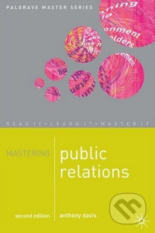 Kniha: Mastering Public Relations 2nd Edition (Anthony Davis). Palgrave, 2007 Kniha: Mastering Public Relations 2nd Edition (Anthony Davis). Palgrave, 2007