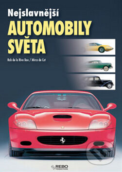 Kniha: Nejslavnější automobily světa (Rob de la Rive Box). Rebo, 2009 Kniha: Nejslavnější automobily světa (Rob de la Rive Box). Rebo, 2009