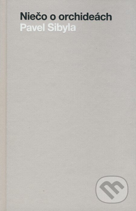 Kniha: Niečo o orchideách (Pavel Sibyla). Artforum, 2009 Kniha: Niečo o orchideách (Pavel Sibyla). Artforum, 2009